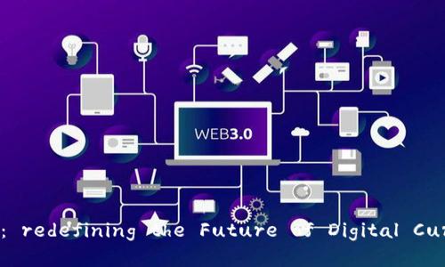 泰和币： redefining the Future of Digital Currency